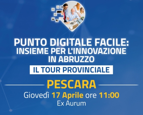 ABRUZZO PROGETTI: IL 17 APRILE A PESCARA LA TERZA TAPPA DEL TOUR REGIONALE “PUNTO DIGITALE FACILE”